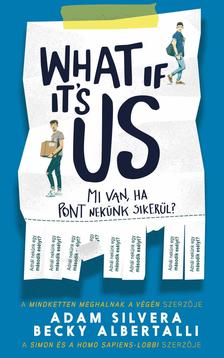 Adam Silvera - Becky Albertalli - What If It's Us? - Mi van, ha pont nekünk sikerül? [szépséghibás]