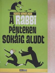 Harry Kemelman - A rabbi pénteken sokáig aludt [antikvár]
