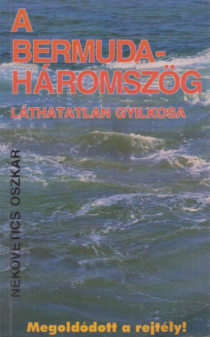 Nekovetics Oszkár - A Bermuda-háromszög láthatatlan gyilkosa [antikvár]