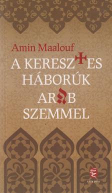 Amin Maalouf - A keresztes háborúk arab szemmel [antikvár]