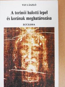 Viz László - A torinói halotti lepel és korának meghatározása [antikvár]