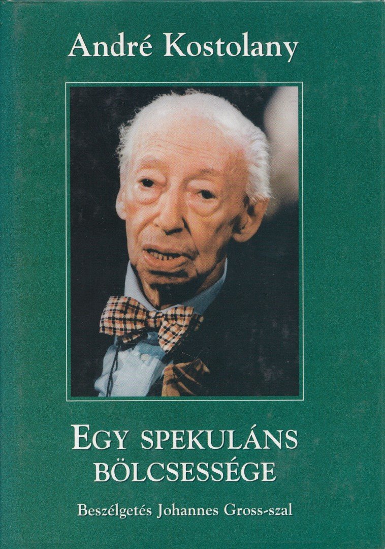 André Kostolany - Egy spekuláns bölcsessége [antikvár]