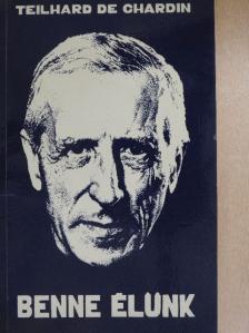 Teilhard de Chardin - Benne élünk [antikvár]