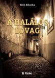 Bíborka Tóth - A halálos Lovag [eKönyv: epub, mobi]