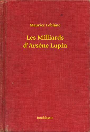 Maurice Leblanc - Les Milliards d Arsene Lupin [eKönyv: epub, mobi]