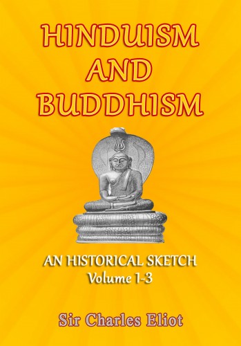 Eliot Sir Charles - Hinduism and Buddhism - An Historical Sketch, Volume 1-3 [eKönyv: epub, mobi]