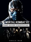 Dar Chala - Mortal Kombat XL Game Guide Unofficial [eKönyv: epub, mobi]