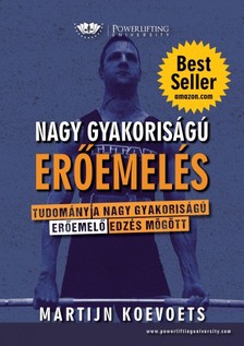 Koevoets Martijn - Nagy Gyakoriságú Erőemelés - Tudomány a Nagy Gyakoriságú edzés mögött [eKönyv: epub, mobi]
