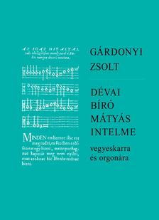 GÁRDONYI ZSOLT - Dévai Bíró Mátyás intelme vegyeskarra és orgonára