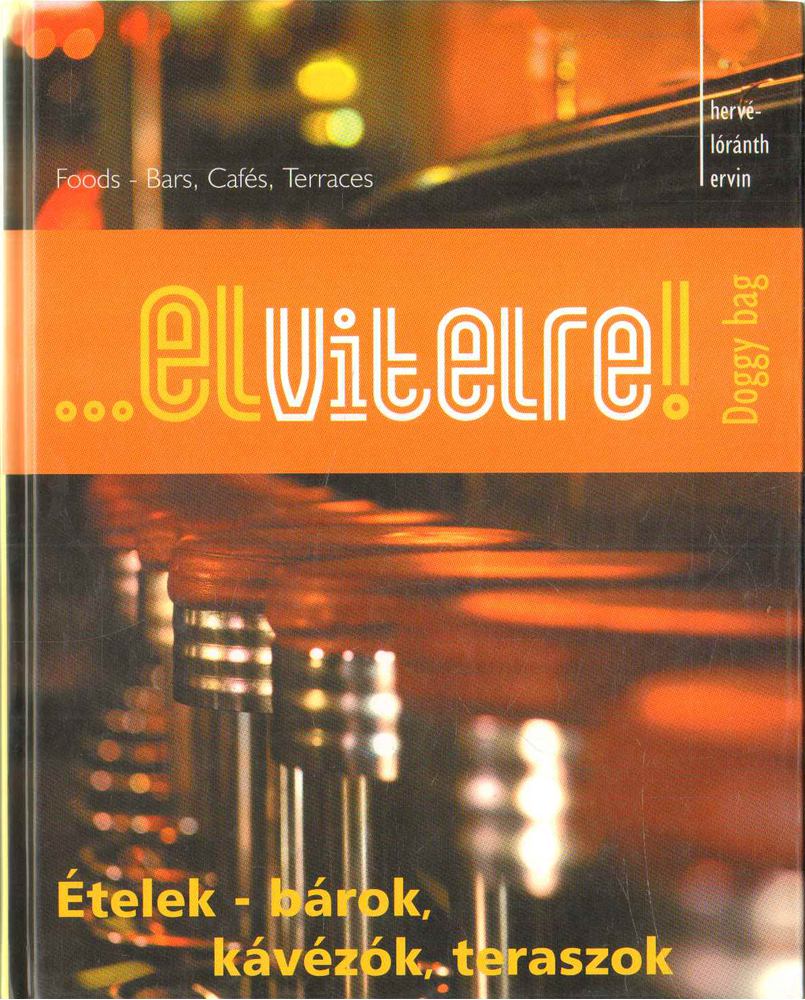 Hervé-Lóránth Ervin - ...elvitelre! - Ételek-bárok, kávézók, teraszok [antikvár]