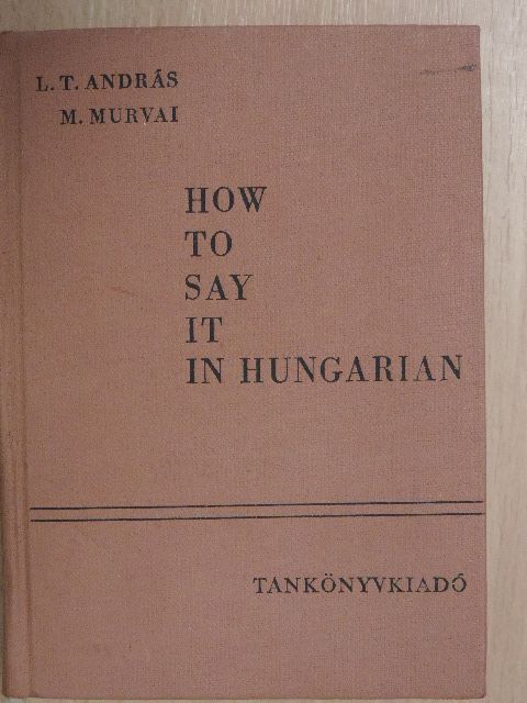 L. T. András - How to say it in Hungarian [antikvár]