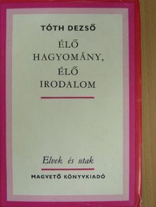 Tóth Dezső - Élő hagyomány, élő irodalom [antikvár]
