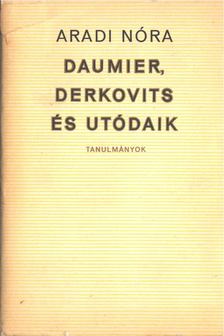 ARADI NÓRA - Daumier, Derkovits és utódaik [antikvár]