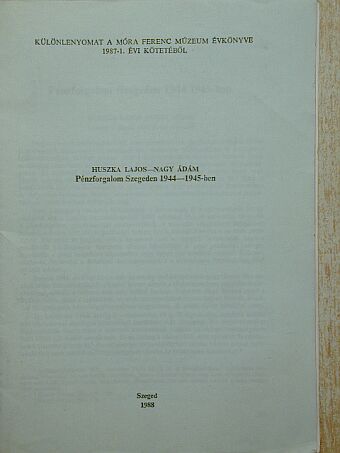 Huszka Lajos - Pénzforgalom Szegeden 1944-1945-ben [antikvár]