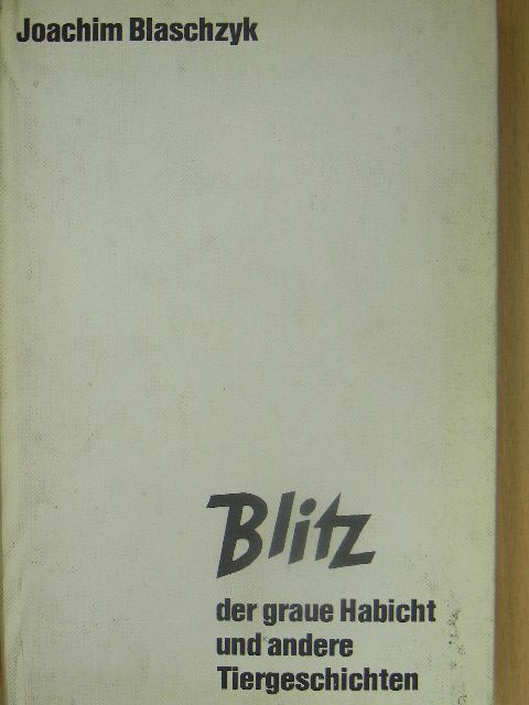 Joachim Blaschzyk - Blitz der graue Habicht und andere Tiergeschichten [antikvár]