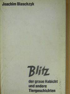 Joachim Blaschzyk - Blitz der graue Habicht und andere Tiergeschichten [antikvár]