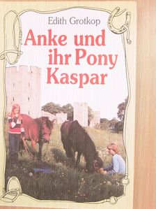 Edith Grotkop - Anke und ihr Pony Kaspar [antikvár]