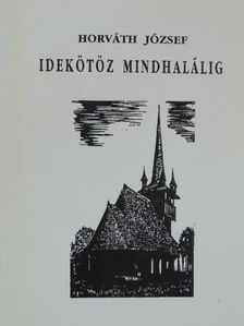 Horváth József - Idekötöz mindhalálig [antikvár]