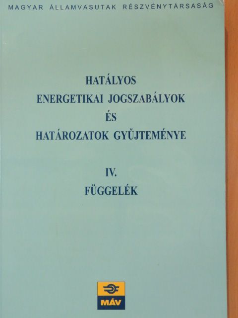 Hatályos energetikai jogszabályok és határozatok gyűjteménye IV. [antikvár]