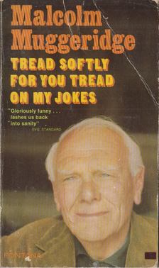 Malcolm Muggeridge - Tread Softly for You Tread on My Jokes [antikvár]