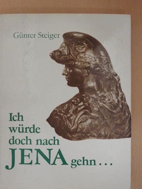 Günter Steiger - »Ich würde doch nach Jena gehn« [antikvár]