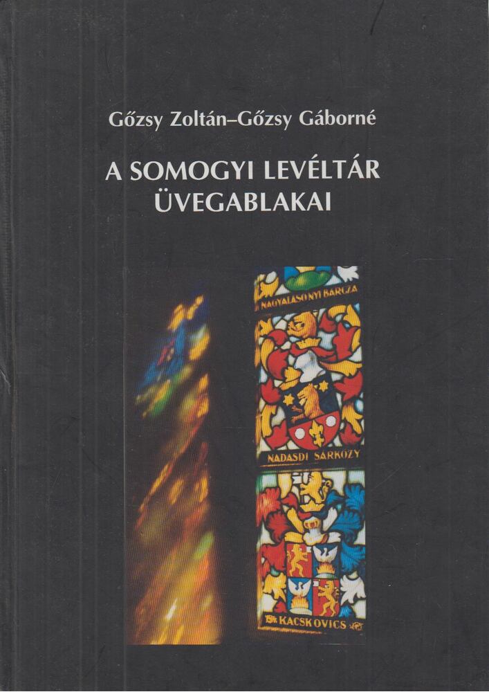 Gőzsy Zoltán, Gőzsy Gáborné - A somogyi levéltár üvegablakai [antikvár]
