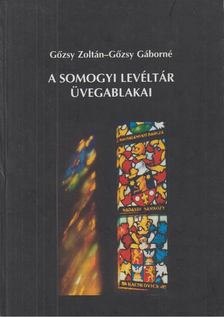 Gőzsy Zoltán, Gőzsy Gáborné - A somogyi levéltár üvegablakai [antikvár]