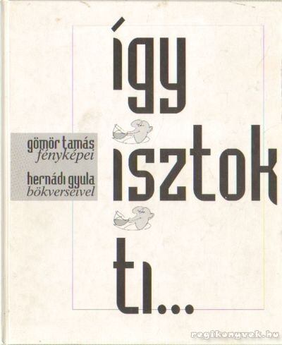 Hernádi Gyula, Gömör Béla - Így isztok ti... [antikvár]