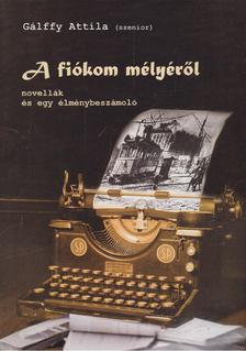 Gálffy Attila - A fiókom mélyéről [antikvár]
