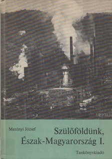 Merényi József - Szülőföldünk, Észak-Magyarország I. [antikvár]