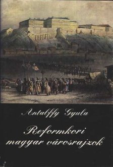 ANTALFFY GYULA - Reformkori magyar városrajzok [antikvár]