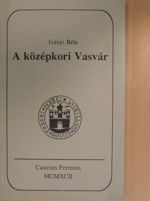 Iványi Béla - A középkori Vasvár [antikvár]
