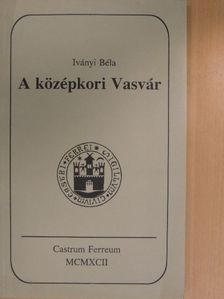 Iványi Béla - A középkori Vasvár [antikvár]