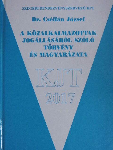 Dr. Cséffán József - A közalkalmazottak jogállásáról szóló törvény és magyarázata [antikvár]