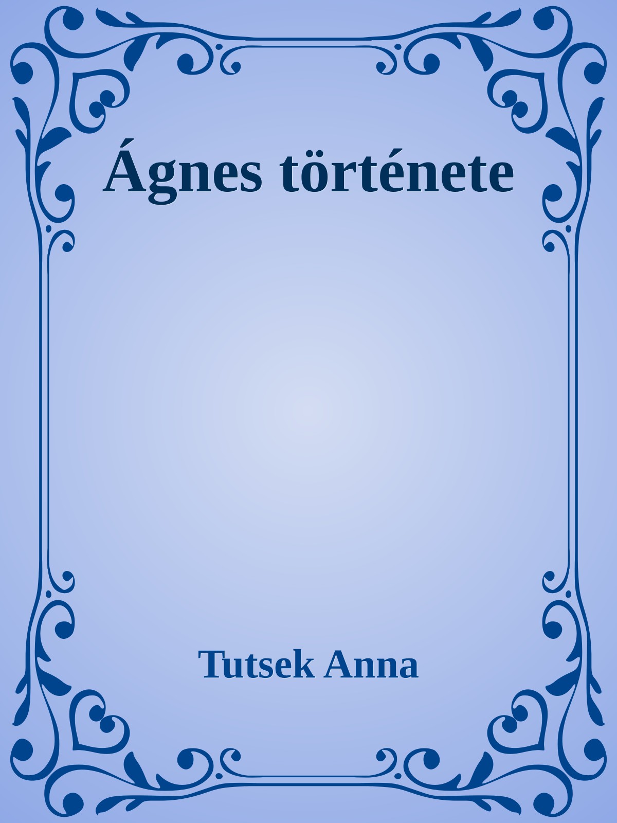 Tutsek Anna - Ágnes története [eKönyv: epub, mobi]