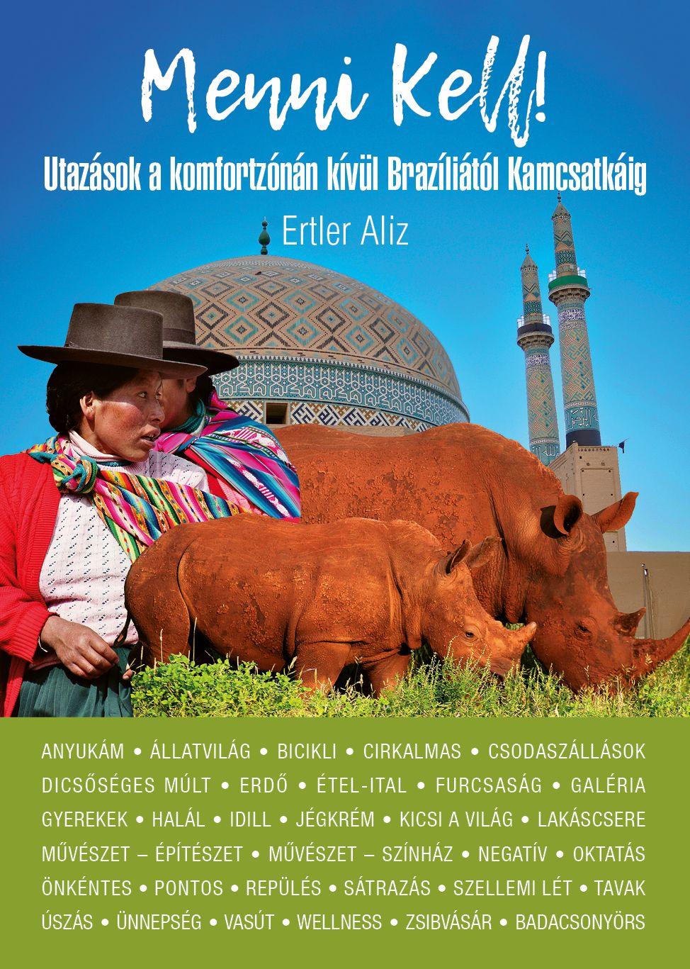 Ertler Aliz-Illés Andrea[szerk.] - Menni kell - Utazások a komfortzónán kívül Brazíliától Kamcsatkáig