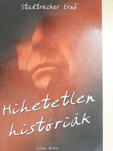 Stadtrucker Ernő - Hihetetlen históriák [antikvár]