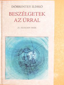 Döbrentey Ildikó - Beszélgetek az Úrral [antikvár]