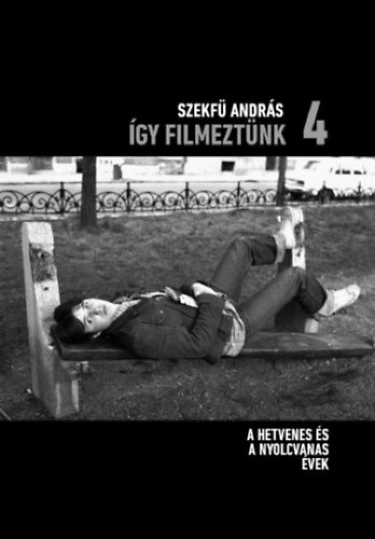 Szekfű András - Így filmeztünk 4. - A hetvenes és a nyolcvanas évek [antikvár]
