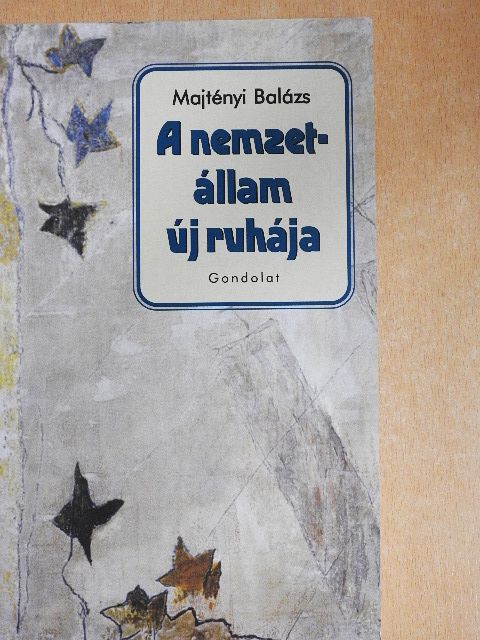 Majtényi Balázs - A nemzetállam új ruhája [antikvár]