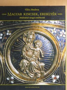 Illés Andrea - Magyar kincsek, ereklyék [antikvár]