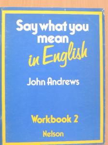 John Andrews - Say what you mean in English 2 - Workbook [antikvár]