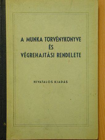 A Munka Törvénykönyve és végrehajtási rendelete [antikvár]