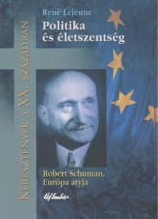 René Lejeune - Politika és életszentség [antikvár]