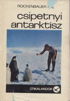 ROCKENBAUER PÁL - Csipetnyi Antarktisz [antikvár]