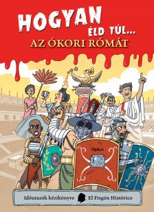 El Fisgón Histórico - Hogyan éld túl... az ókori Rómát