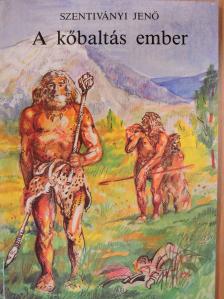 Szentiványi Jenő - A kőbaltás ember [antikvár]