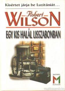 WILSON, ROBERT - Egy kis halál Lisszabonban [antikvár]