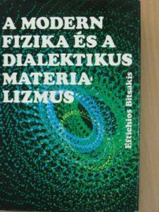 Eftichios Bitsakis - A modern fizika és a dialektikus materializmus [antikvár]