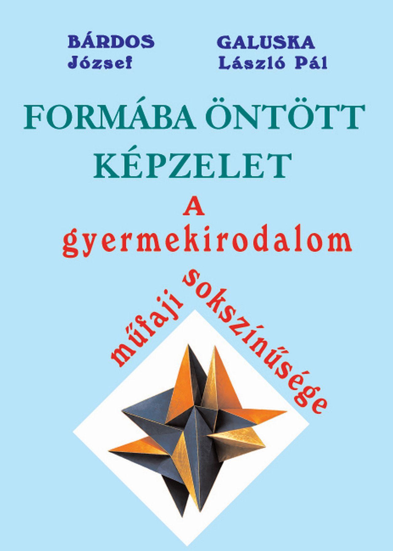 Bárdos József - Galuska László Pál - Formába öntött képzelet